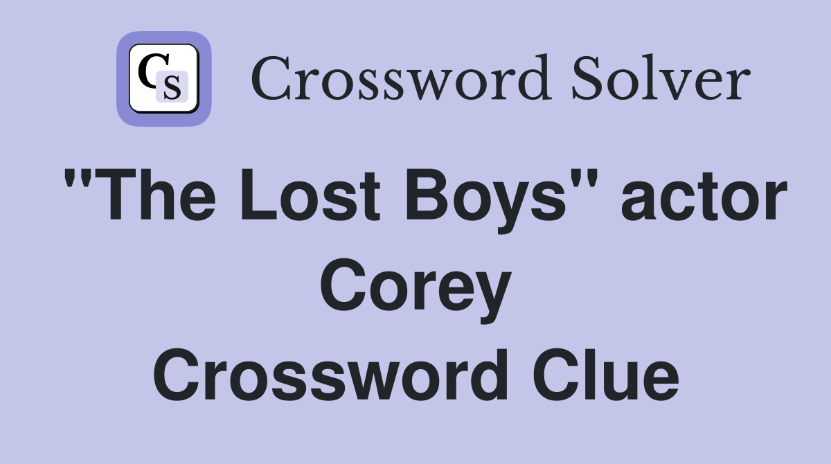 "The Lost Boys" actor Corey Crossword Clue
