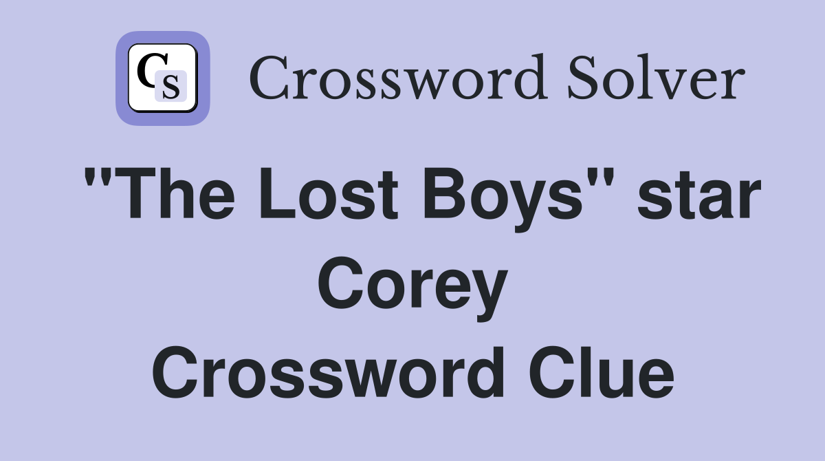 "The Lost Boys" star Corey Crossword Clue