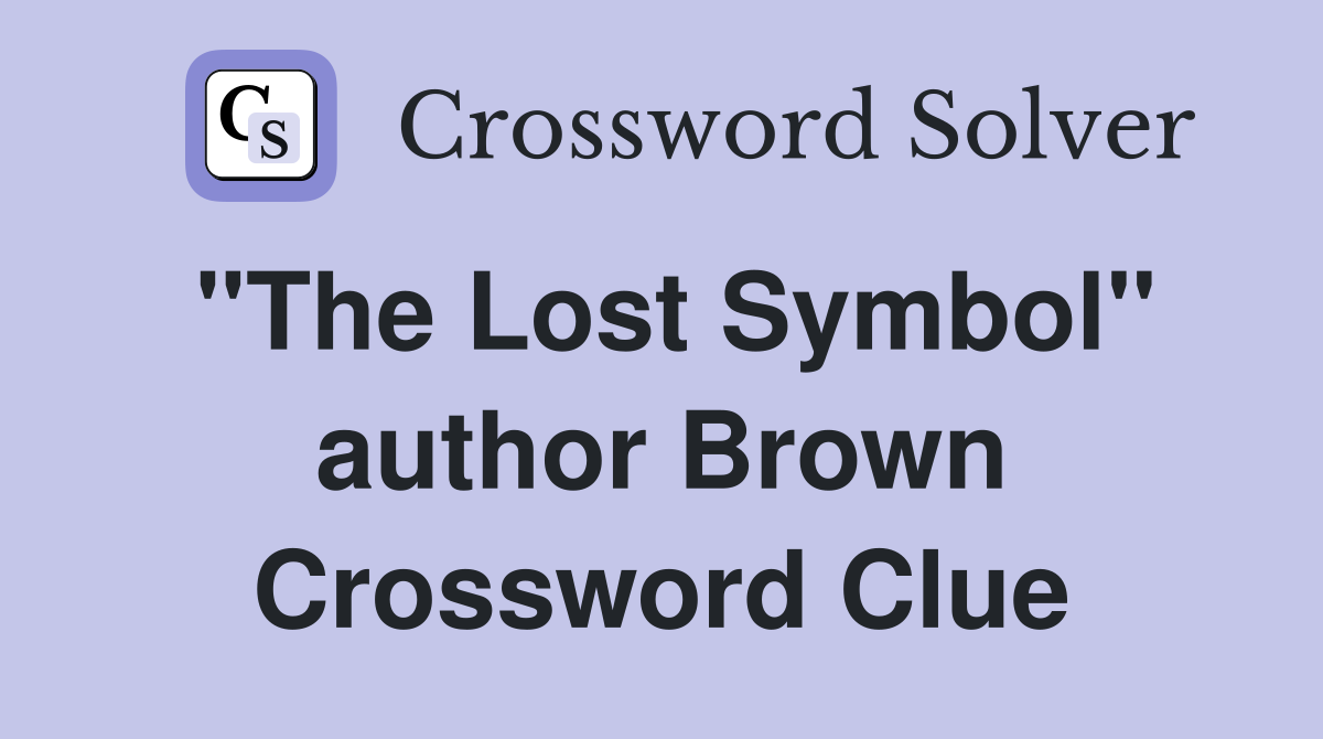 "The Lost Symbol" author Brown Crossword Clue