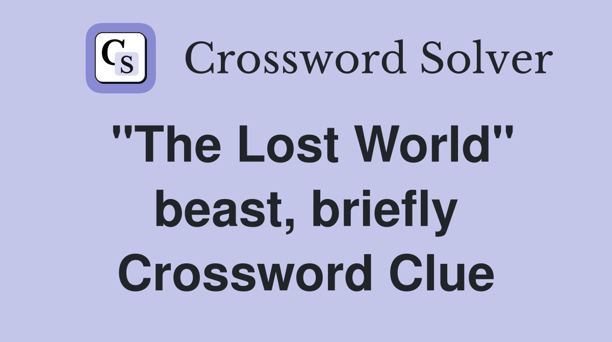 "The Lost World" beast, briefly Crossword Clue