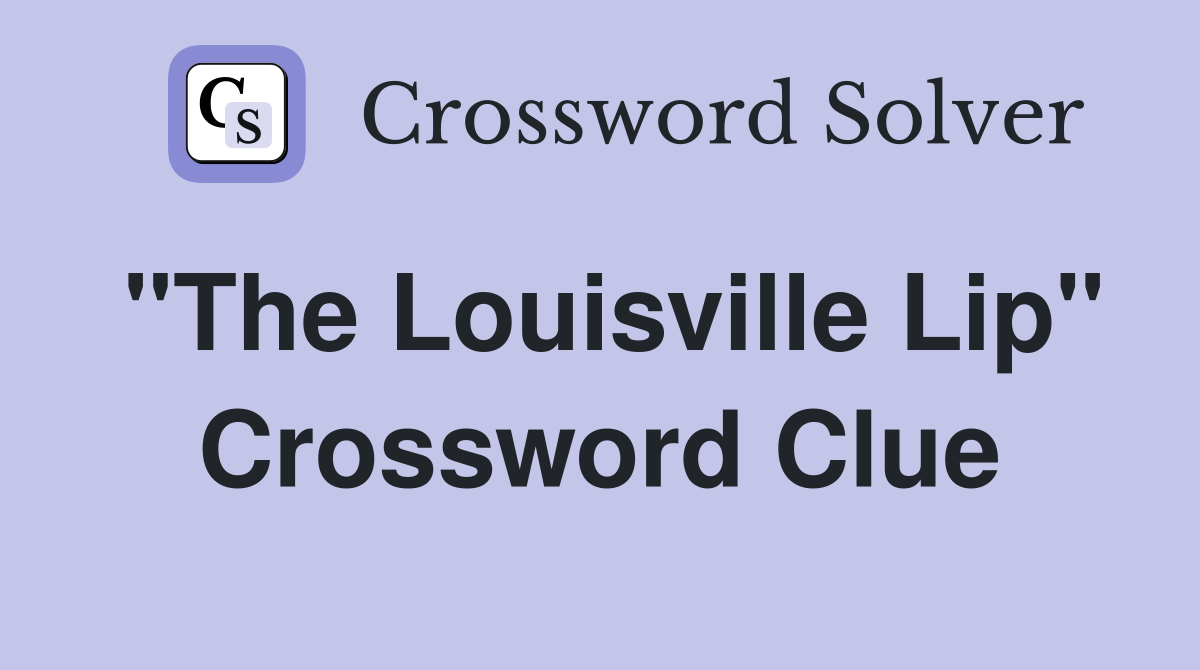 "The Louisville Lip" Crossword Clue