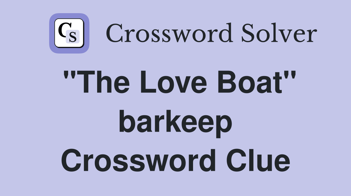 "The Love Boat" barkeep Crossword Clue