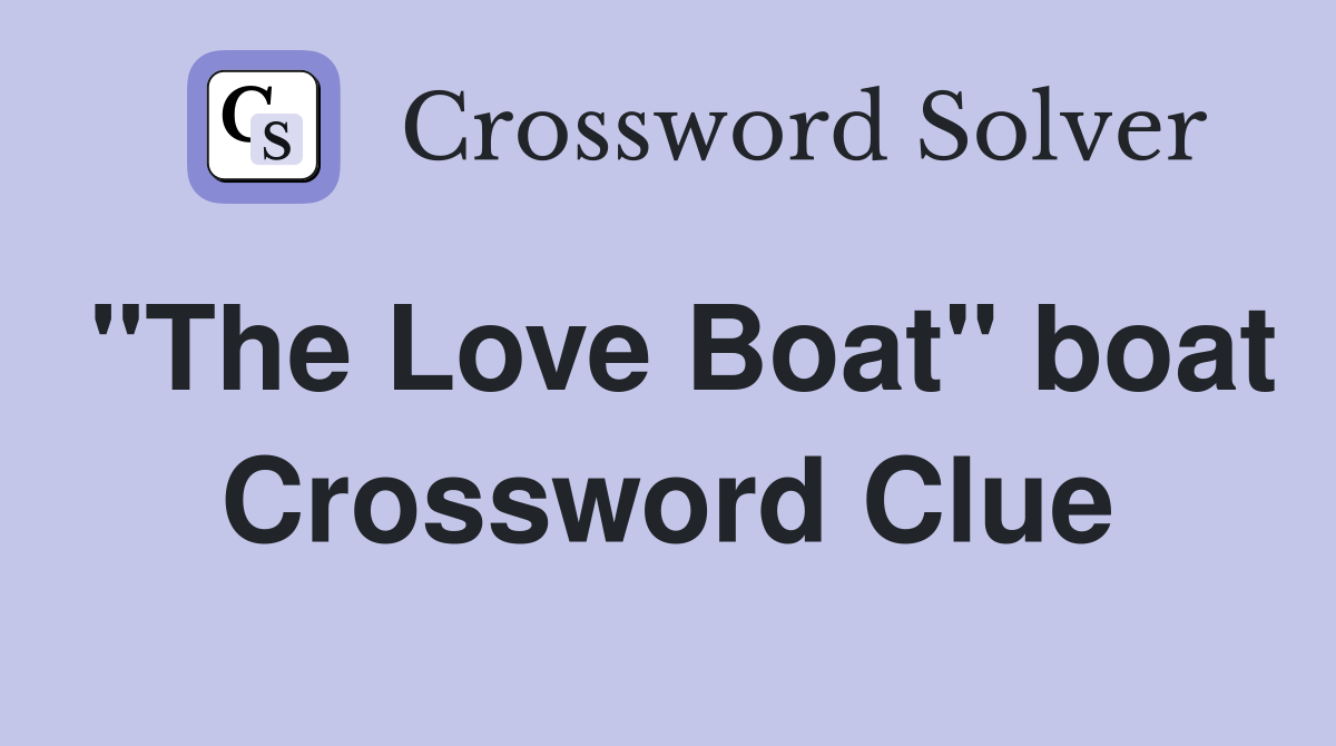 "The Love Boat" boat Crossword Clue