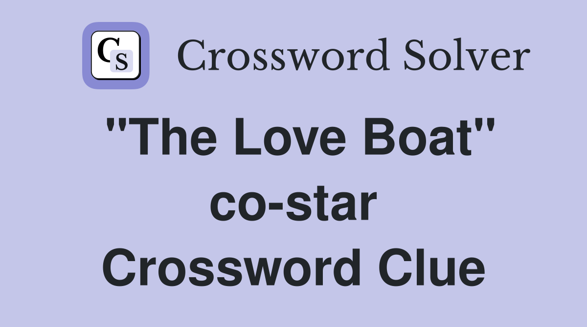 "The Love Boat" co-star Crossword Clue