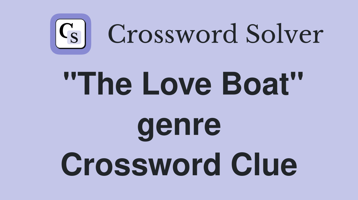 "The Love Boat" genre Crossword Clue
