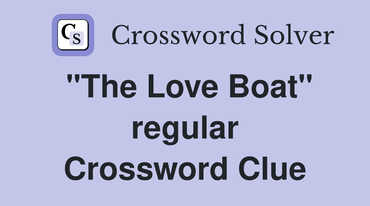 "The Love Boat" regular Crossword Clue