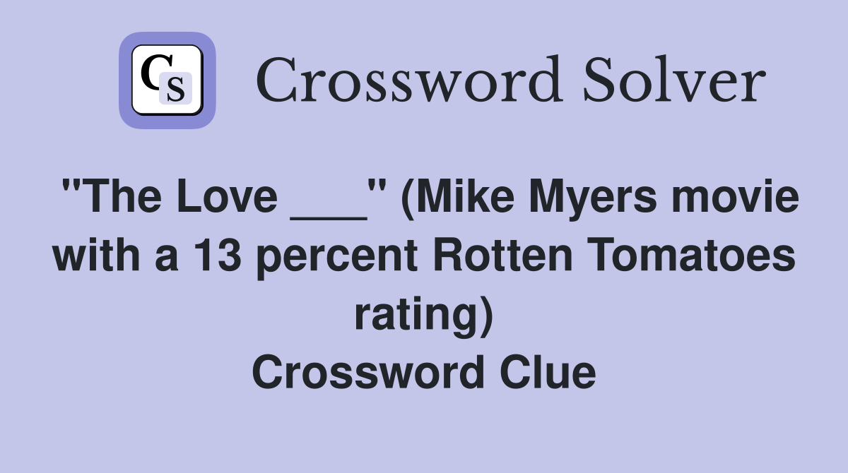 "The Love ___" (Mike Myers movie with a 13 percent Rotten Tomatoes rating) Crossword Clue