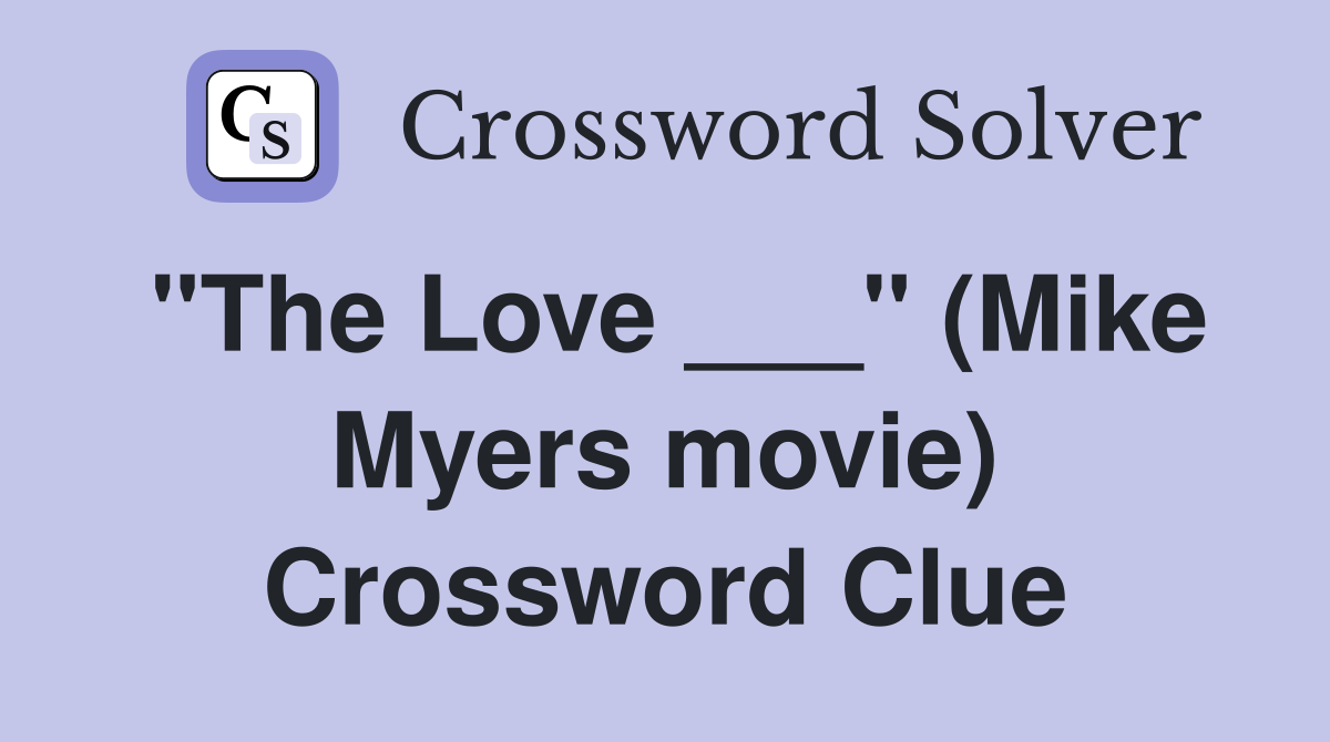 "The Love ___" (Mike Myers movie) Crossword Clue