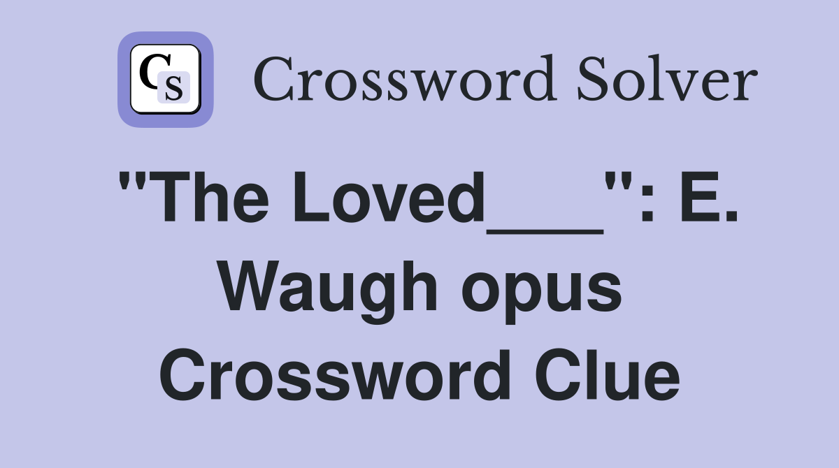 "The Loved___": E. Waugh opus Crossword Clue