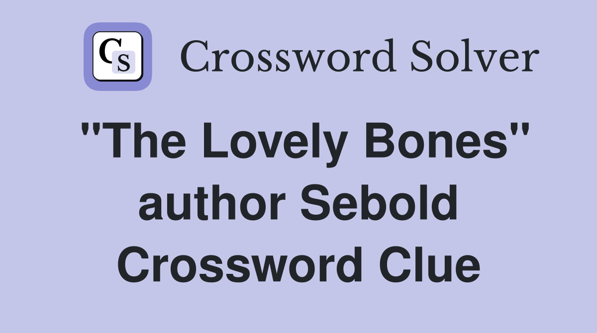 "The Lovely Bones" author Sebold Crossword Clue