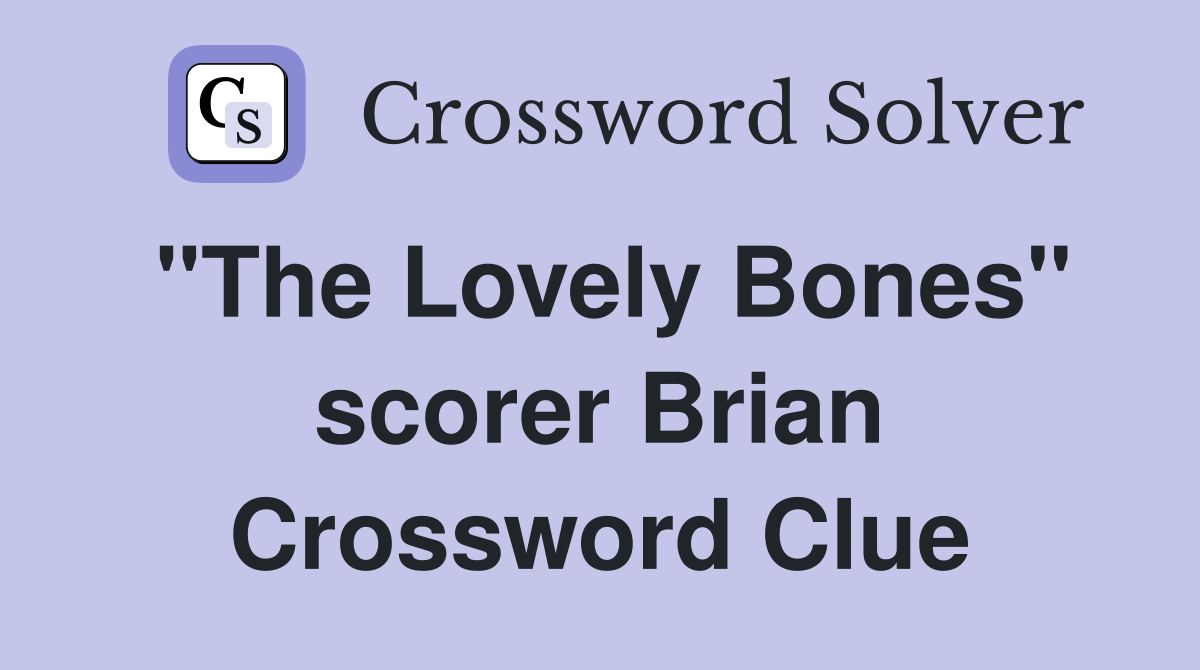 "The Lovely Bones" scorer Brian Crossword Clue