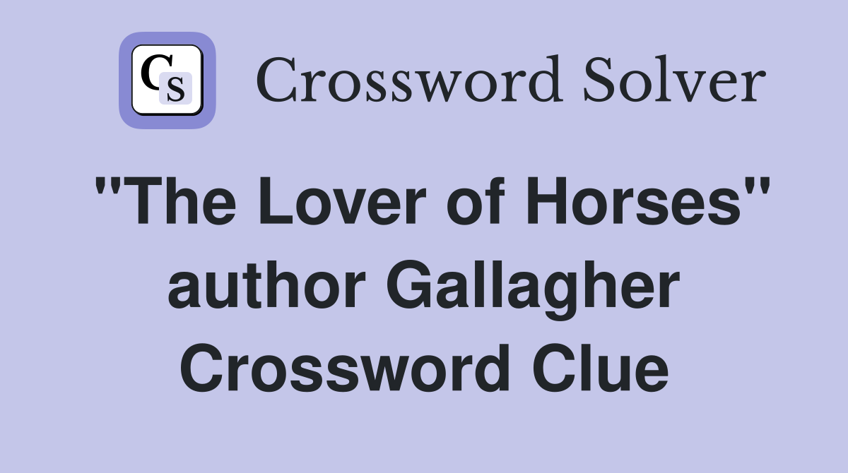 "The Lover of Horses" author Gallagher Crossword Clue