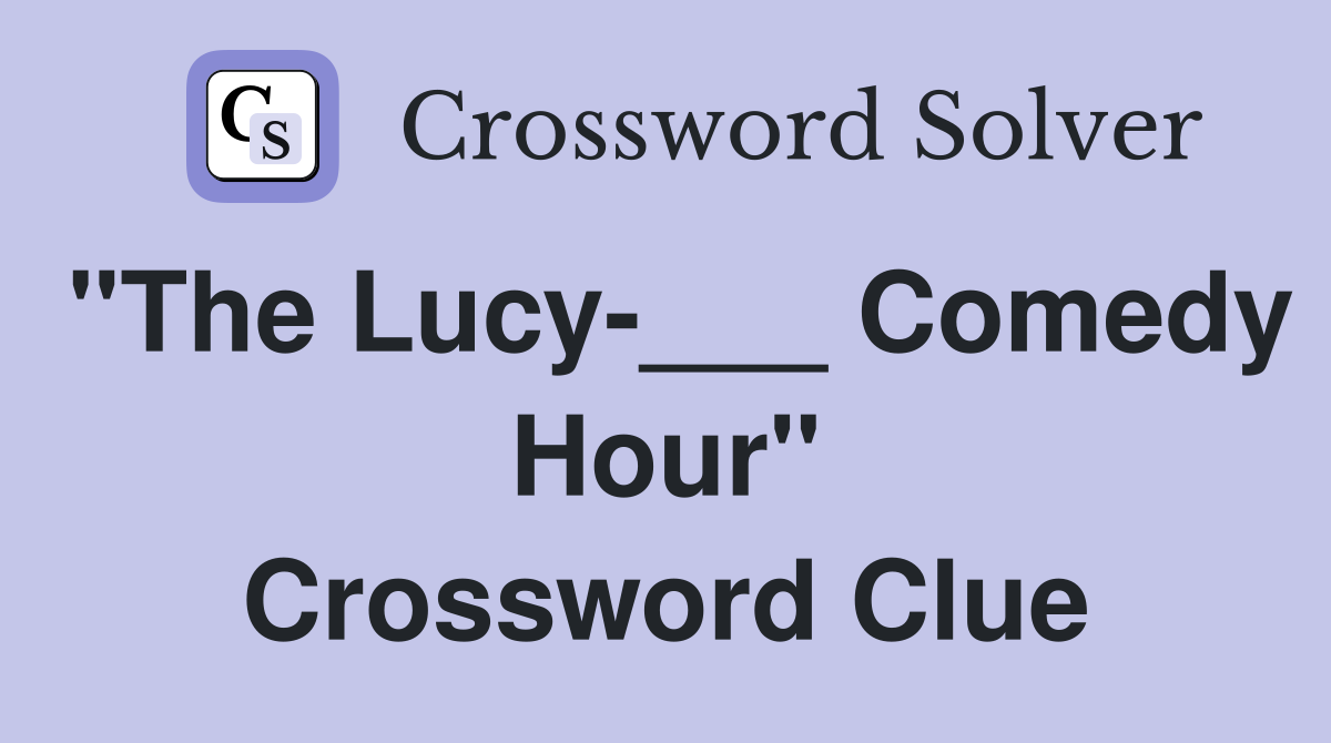 "The Lucy-___ Comedy Hour" Crossword Clue
