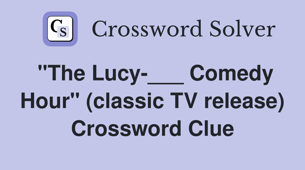 "The Lucy-___ Comedy Hour" (classic TV release) Crossword Clue