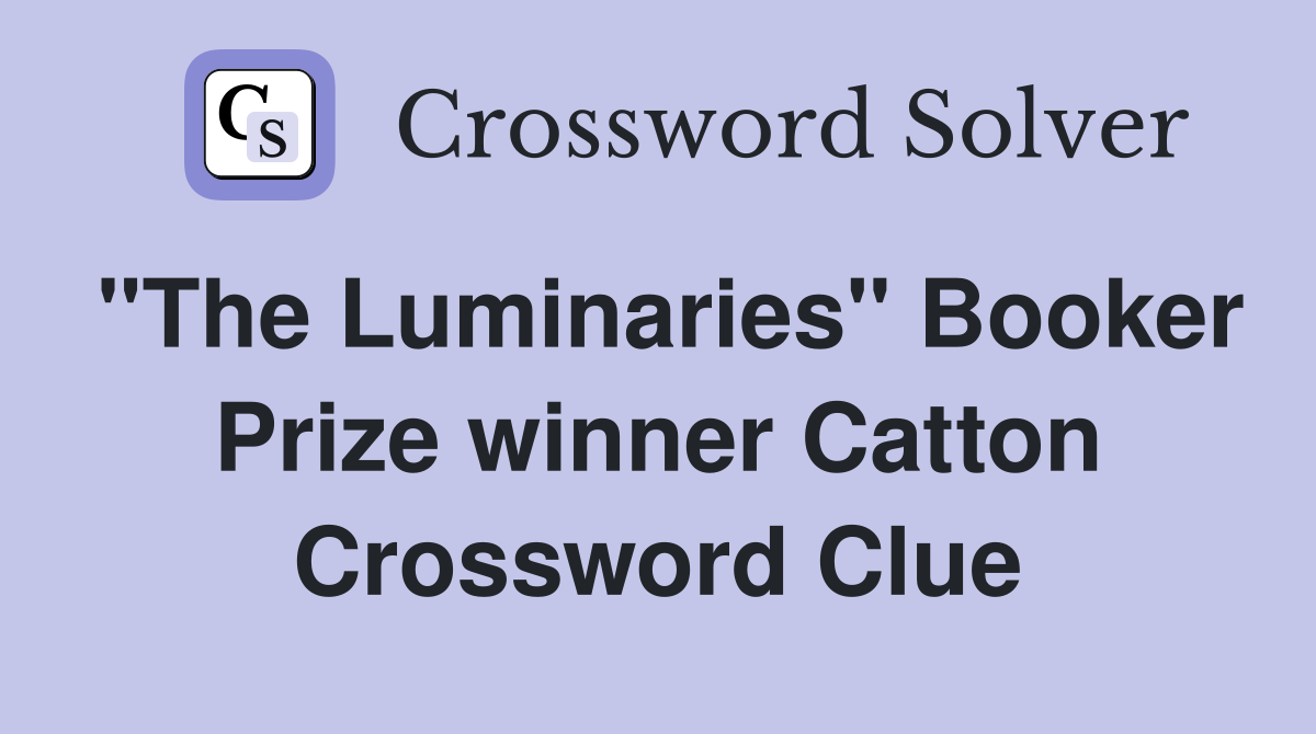 "The Luminaries" Booker Prize winner Catton Crossword Clue