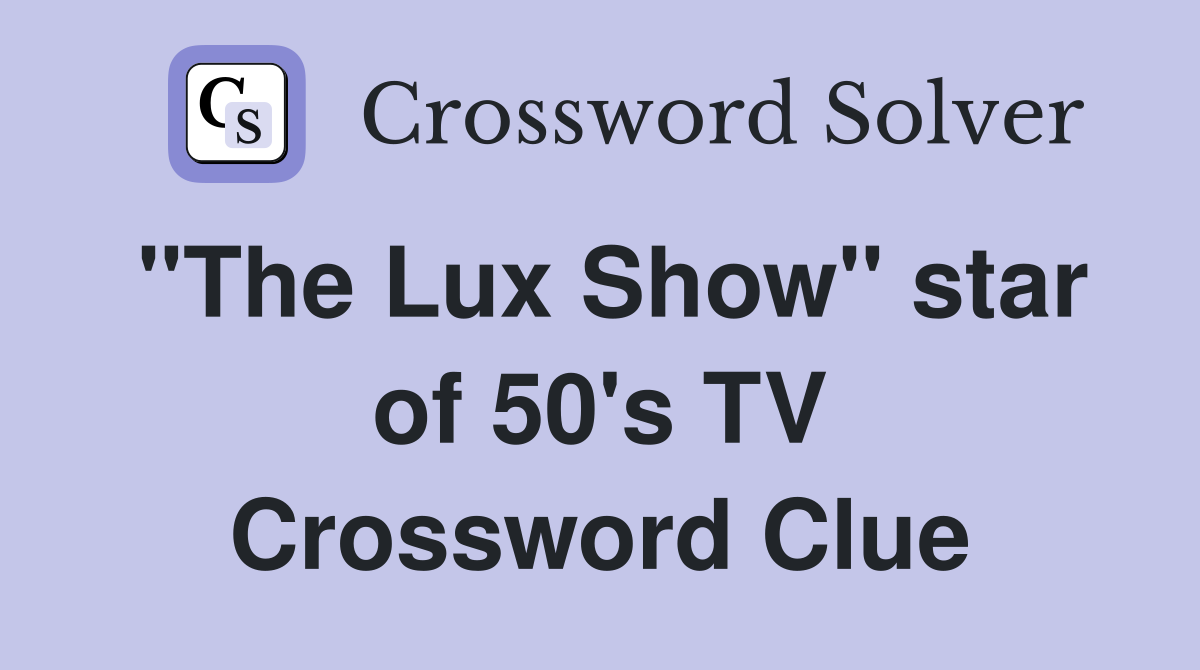 "The Lux Show" star of 50's TV Crossword Clue