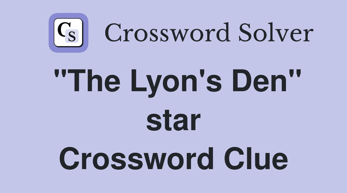 "The Lyon's Den" star Crossword Clue