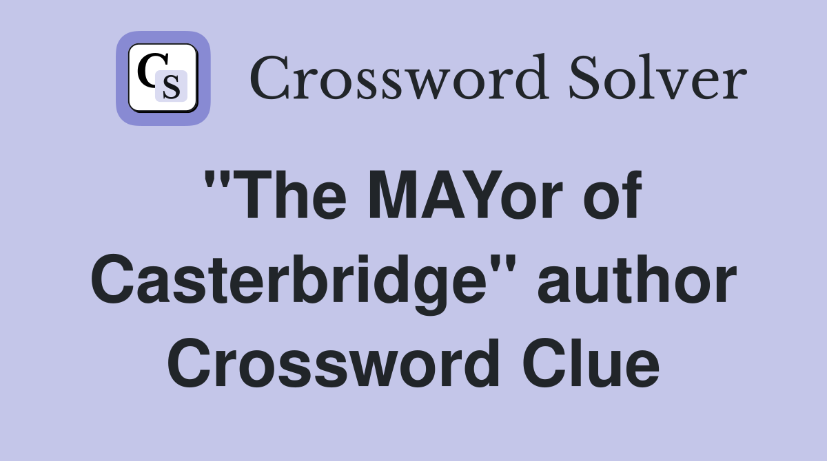 "The MAYor of Casterbridge" author Crossword Clue