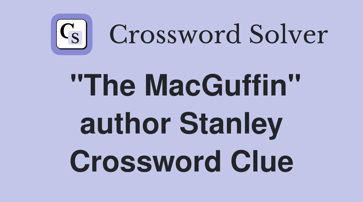 "The MacGuffin" author Stanley Crossword Clue