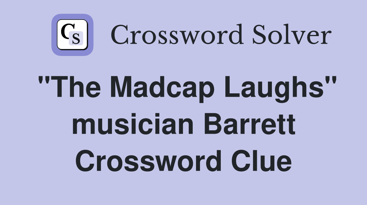 "The Madcap Laughs" musician Barrett Crossword Clue
