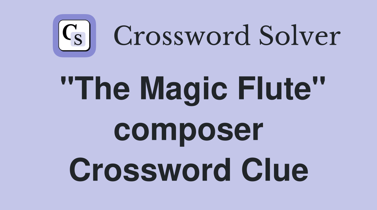 quot The Magic Flute quot composer Crossword Clue Answers Crossword Solver