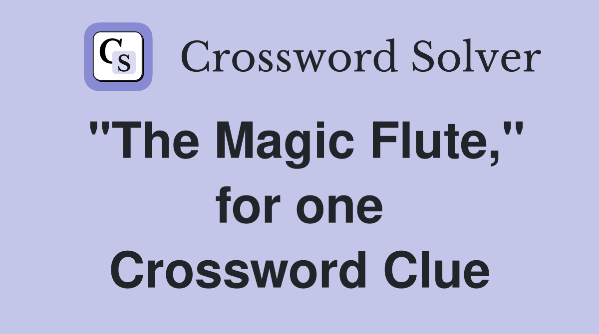 "The Magic Flute," for one Crossword Clue