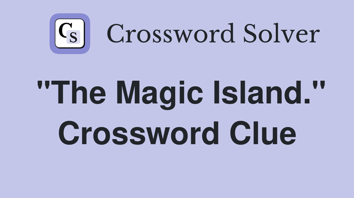 "The Magic Island." Crossword Clue