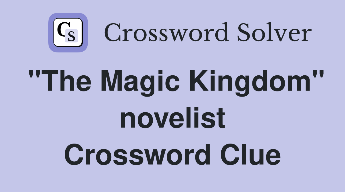 "The Magic Kingdom" novelist Crossword Clue