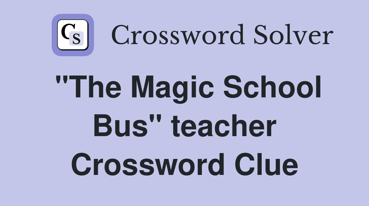 "The Magic School Bus" teacher Crossword Clue