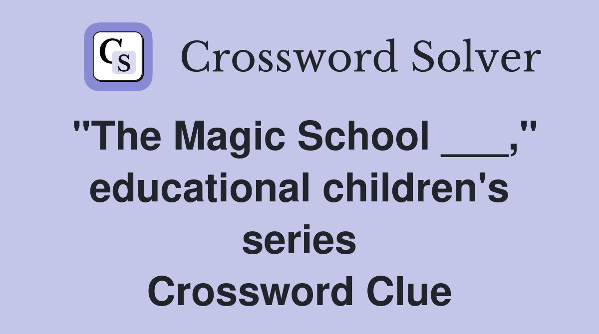 "The Magic School ___," educational children's series Crossword Clue