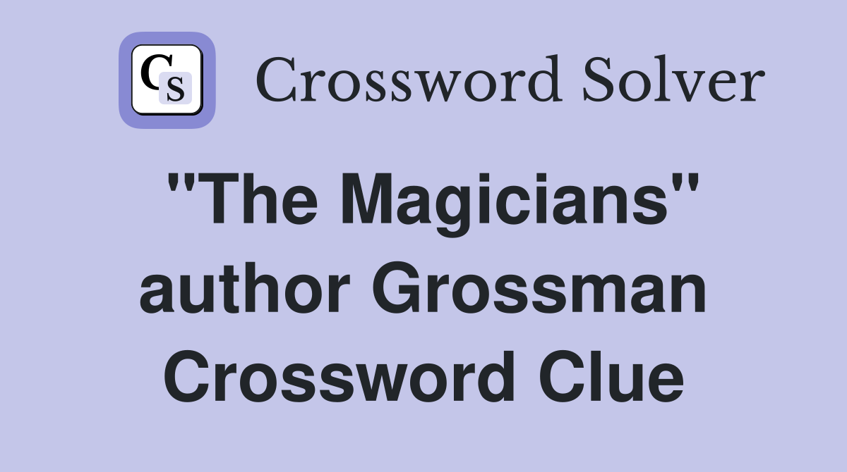 "The Magicians" author Grossman Crossword Clue