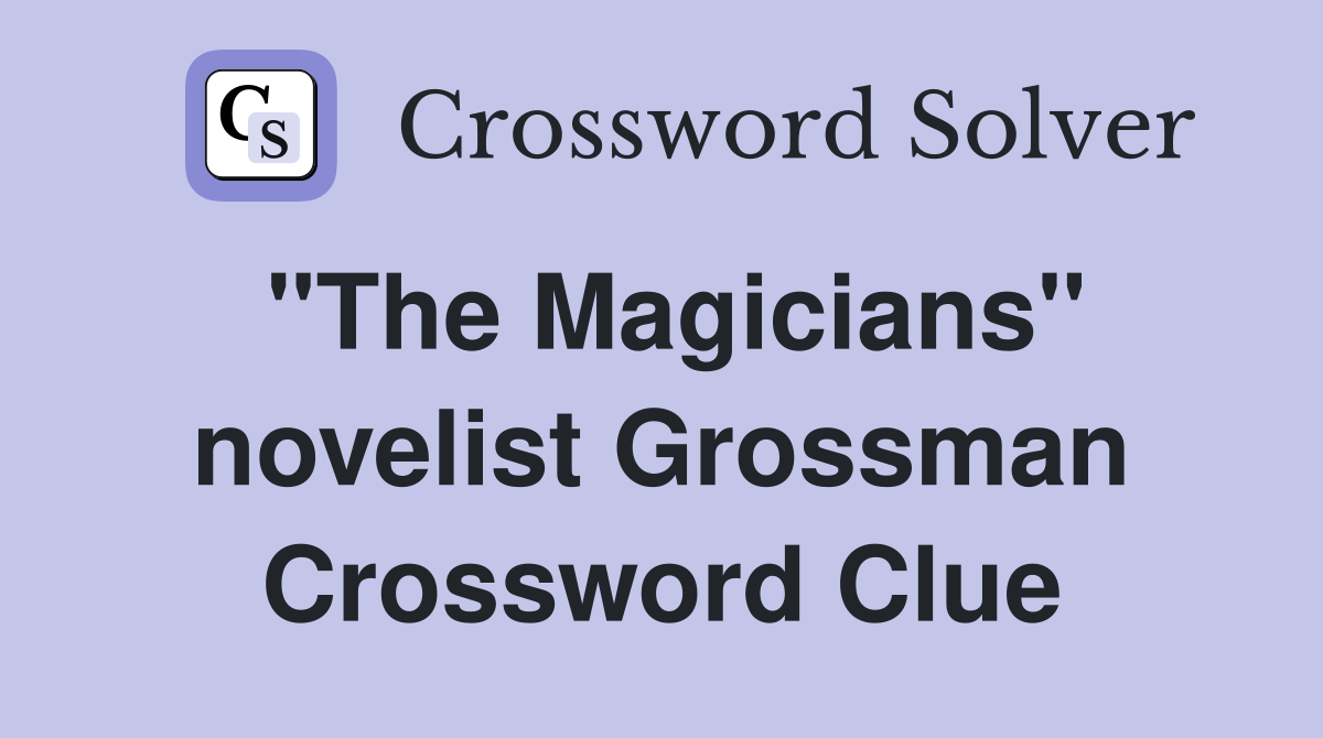 "The Magicians" novelist Grossman Crossword Clue