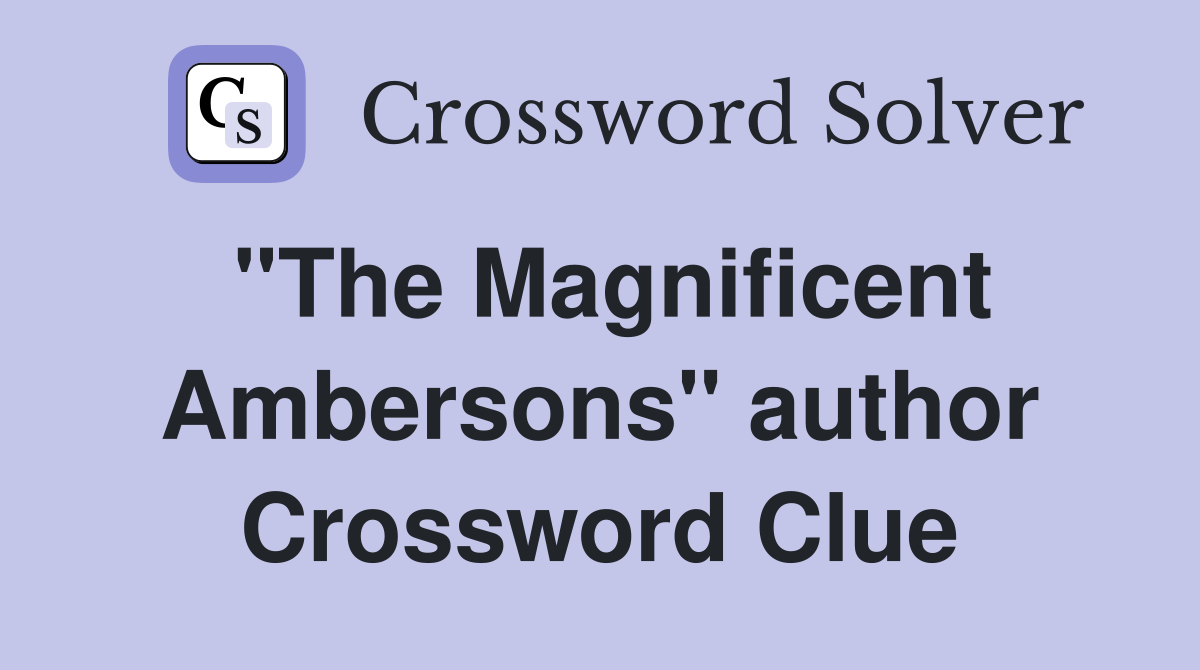 "The Magnificent Ambersons" author Crossword Clue
