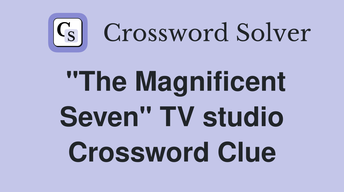 "The Magnificent Seven" TV studio Crossword Clue