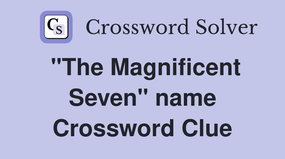 "The Magnificent Seven" name Crossword Clue