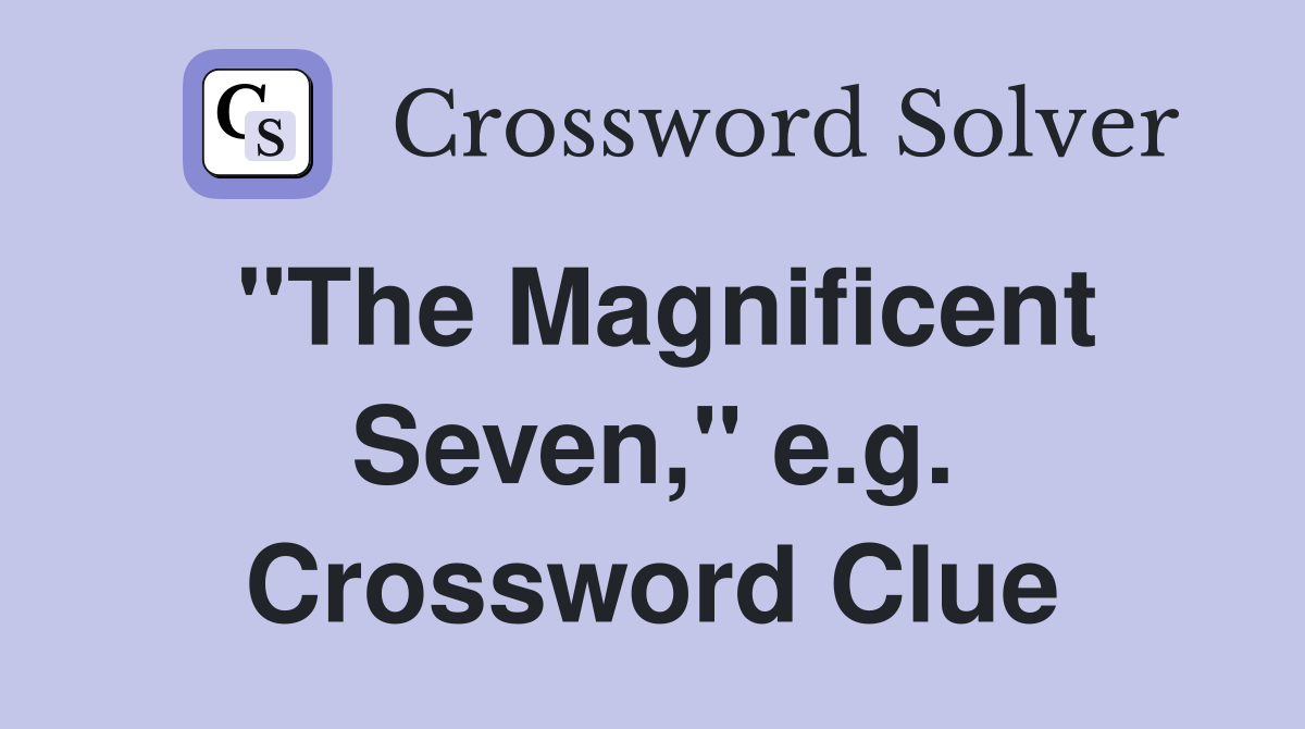 "The Magnificent Seven," e.g. Crossword Clue