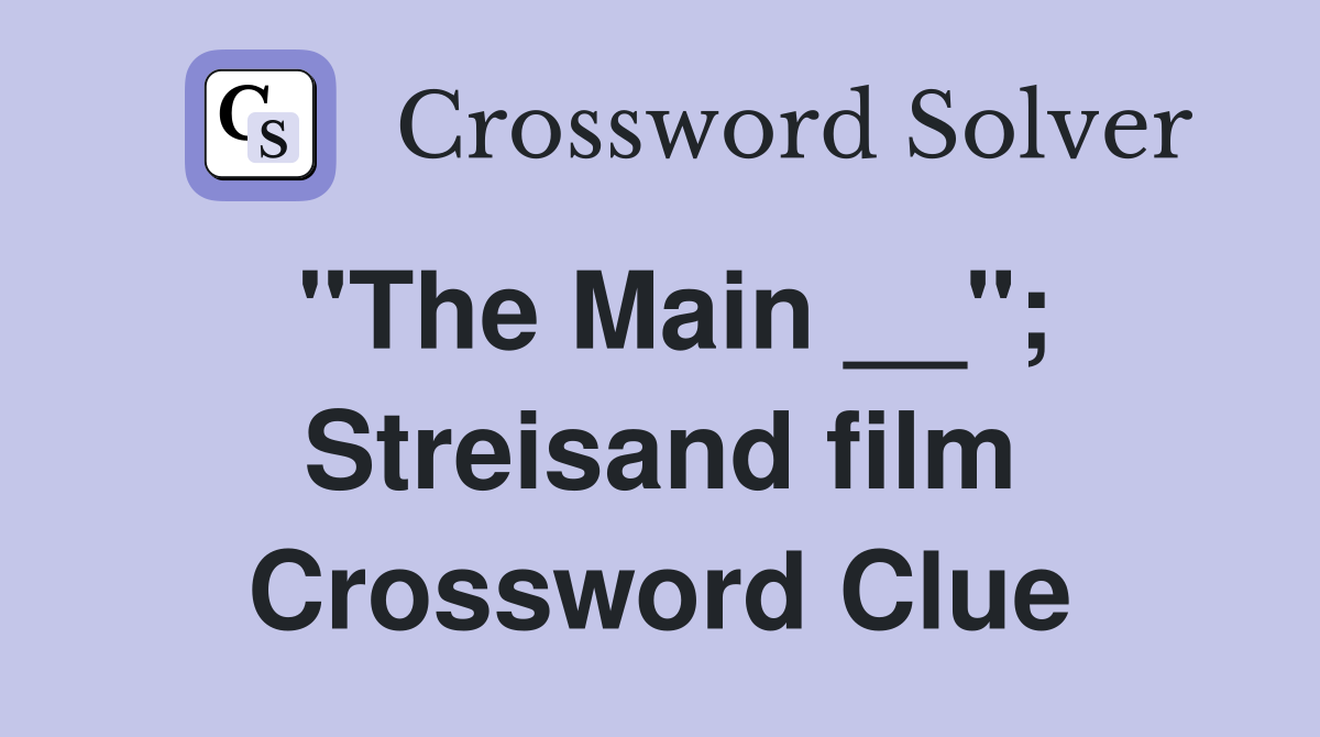 "The Main __"; Streisand film Crossword Clue