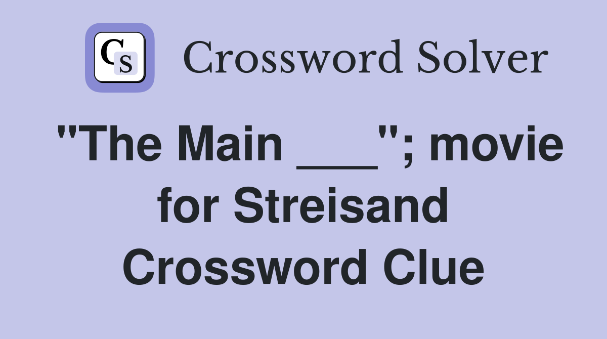 "The Main ___"; movie for Streisand Crossword Clue
