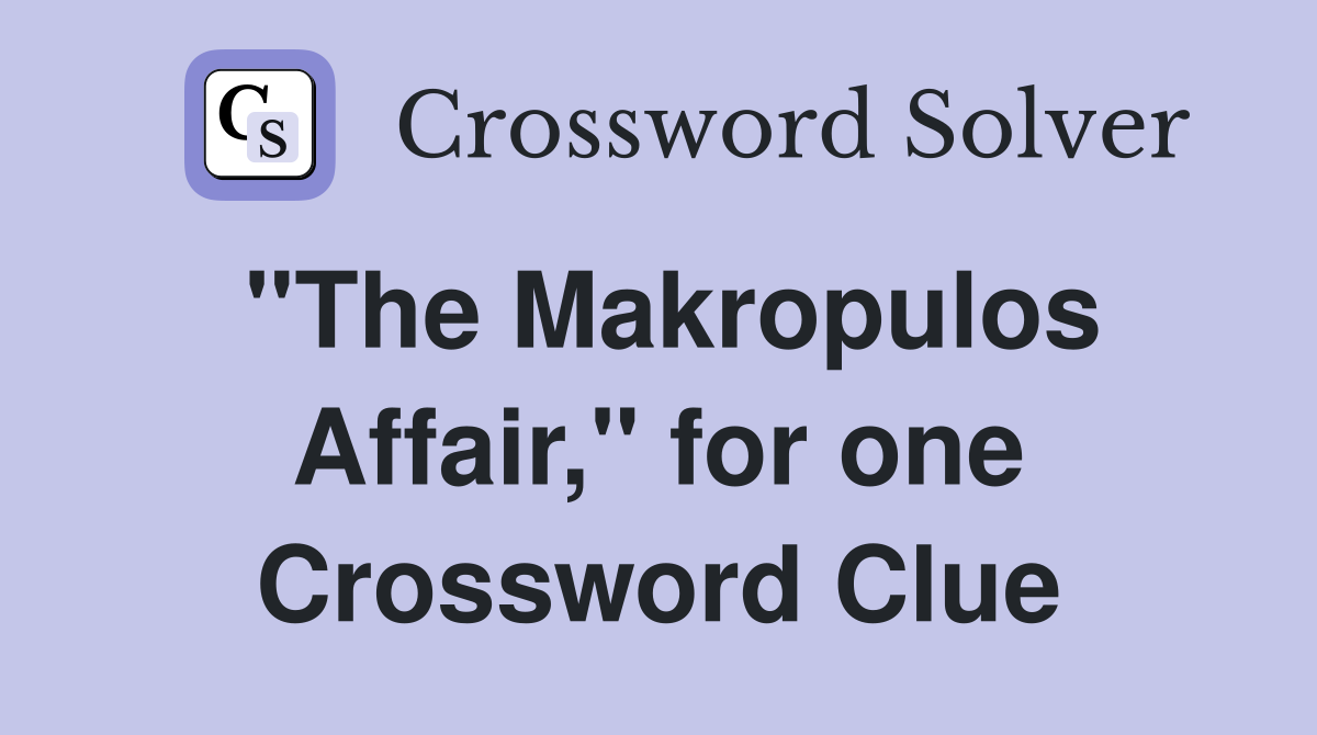 "The Makropulos Affair," for one Crossword Clue