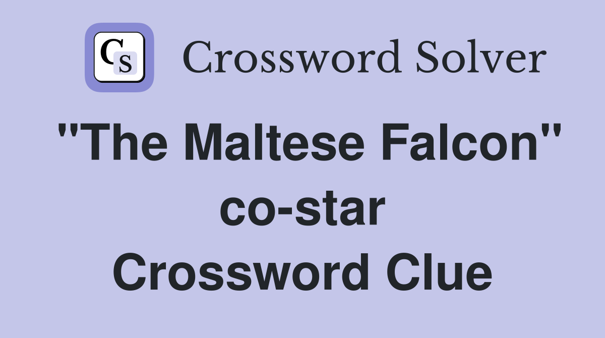 "The Maltese Falcon" co-star Crossword Clue
