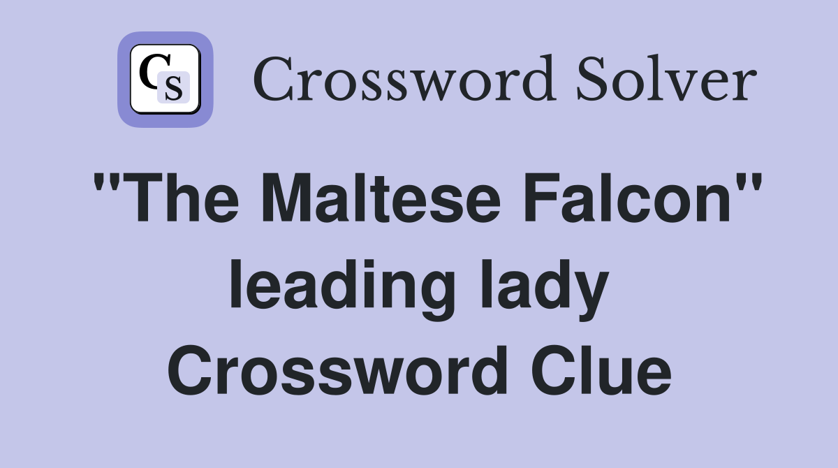 "The Maltese Falcon" leading lady Crossword Clue