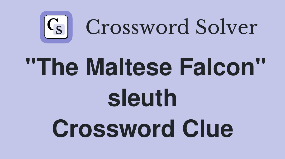 "The Maltese Falcon" sleuth Crossword Clue