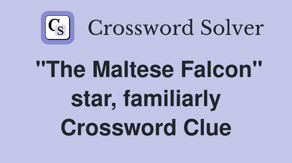 "The Maltese Falcon" star, familiarly Crossword Clue