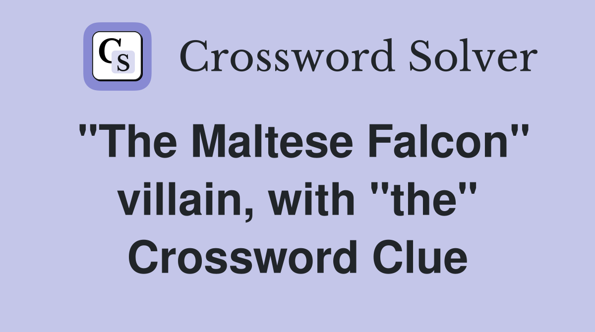"The Maltese Falcon" villain, with "the" Crossword Clue