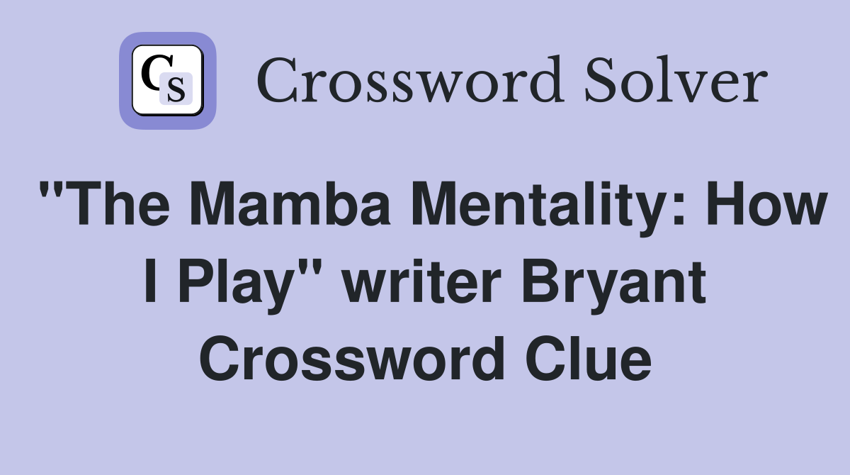 "The Mamba Mentality: How I Play" writer Bryant Crossword Clue