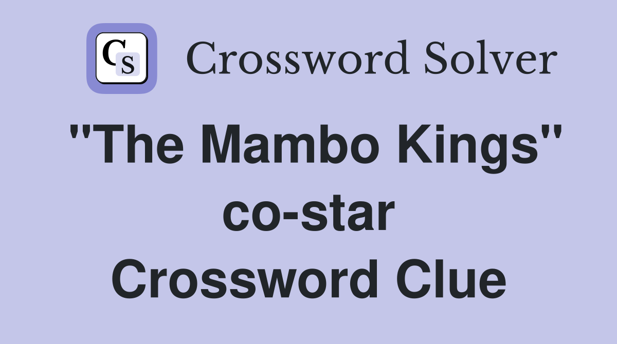 "The Mambo Kings" co-star Crossword Clue