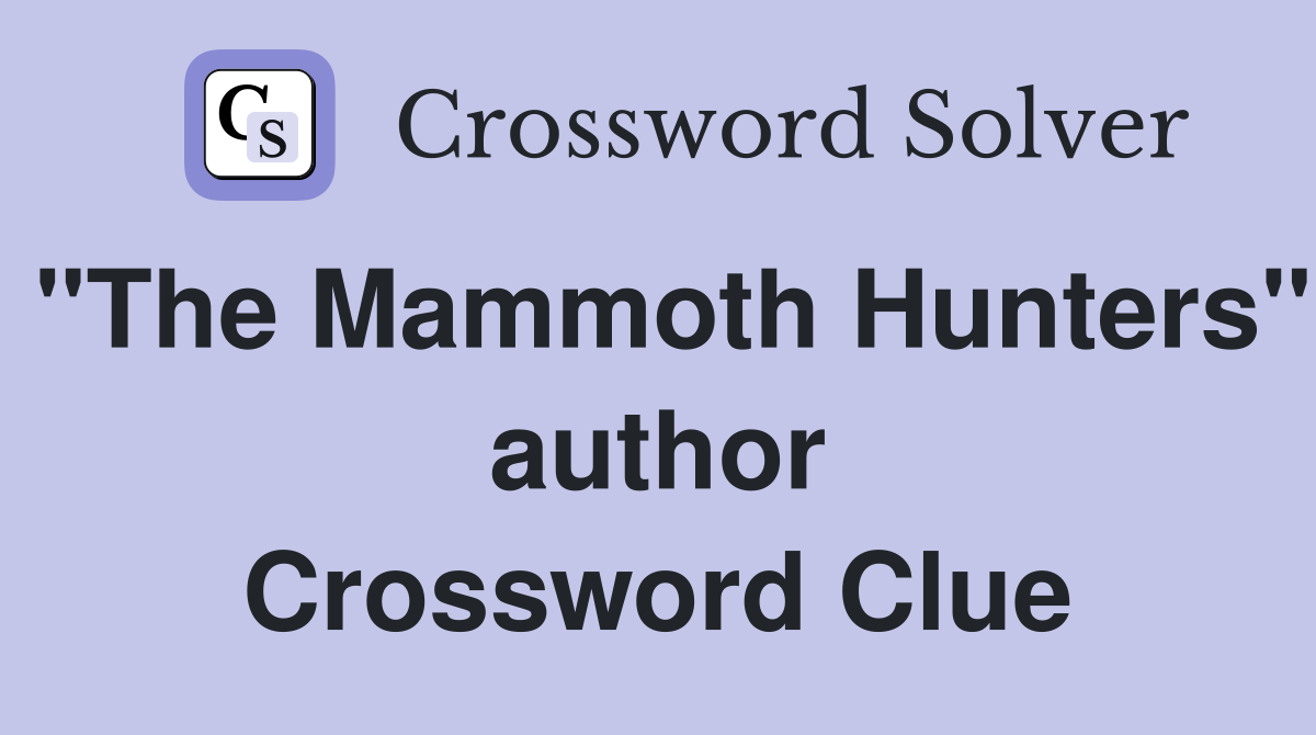 "The Mammoth Hunters" author Crossword Clue