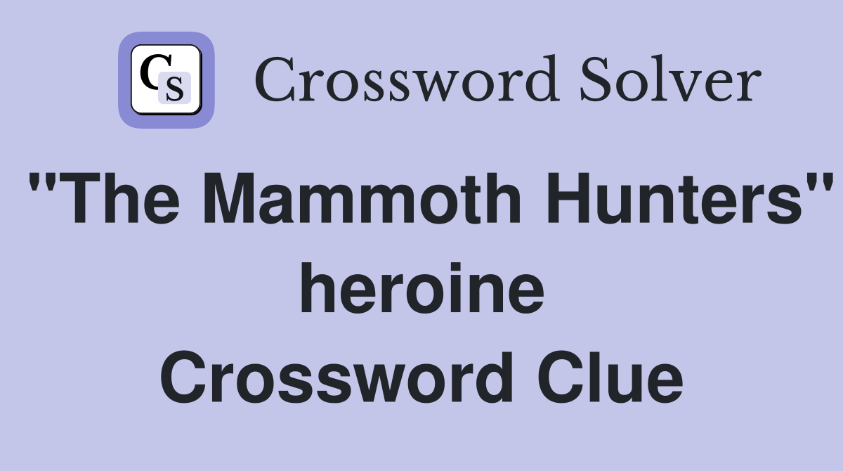 "The Mammoth Hunters" heroine Crossword Clue