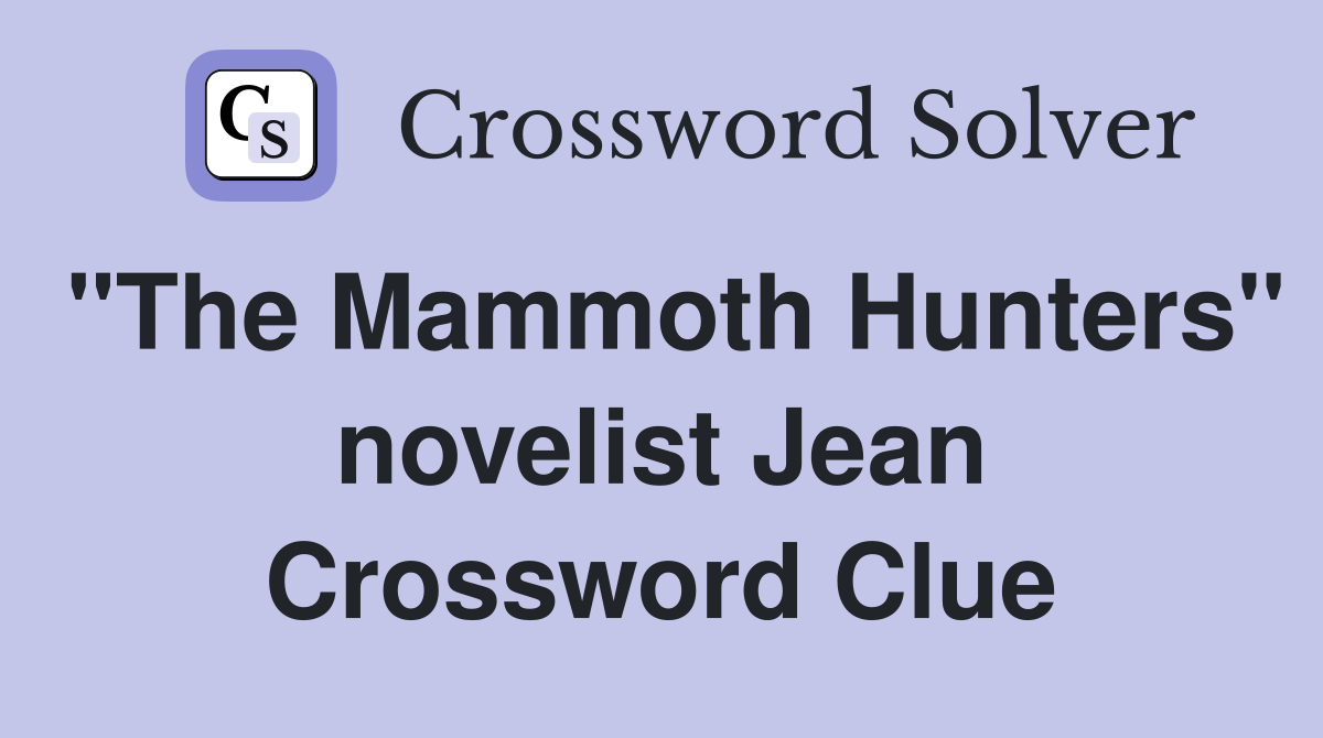"The Mammoth Hunters" novelist Jean Crossword Clue