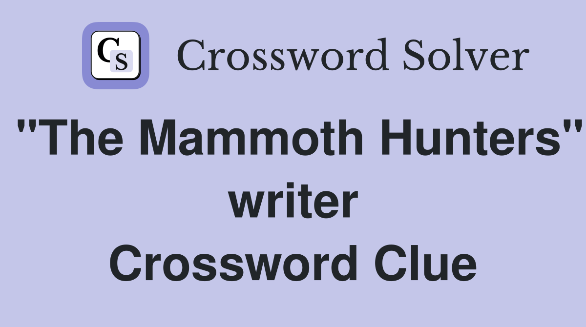 "The Mammoth Hunters" writer Crossword Clue